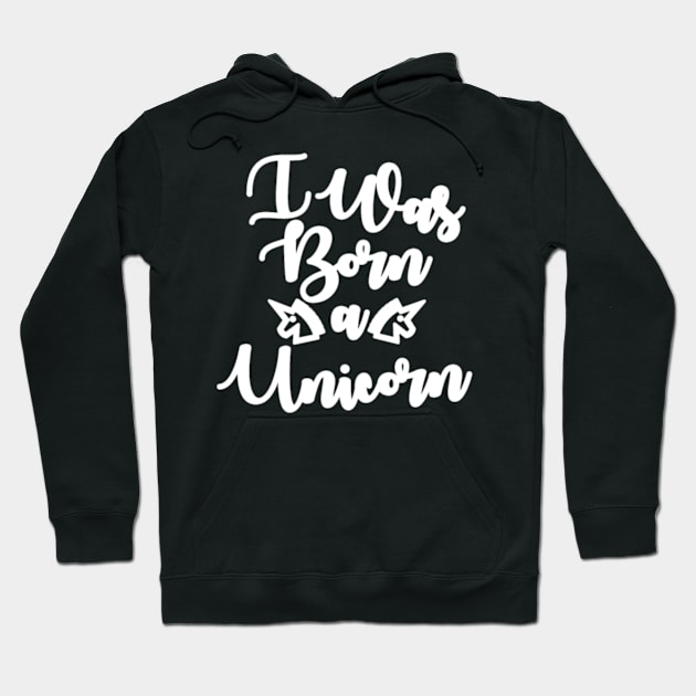 Unicorn I was born a Unicorn Hoodie by Xizin Gao